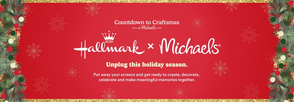 A festive promotional image featuring a red background adorned with snowflakes and greenery. It presents a collaboration between Hallmark and Michaels, encouraging people to unplug during the holiday season and engage in creative activities together.